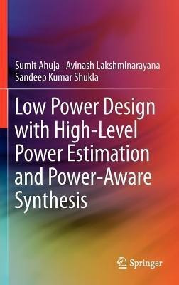 Low Power Design with High-Level Power Estimation and Power-Aware Synthesis(English, Hardcover, Ahuja Sumit)