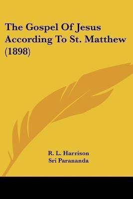 The Gospel Of Jesus According To St. Matthew (1898)(English, Paperback, Harrison R L)