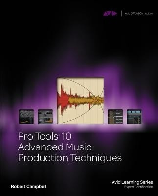 Pro Tools 10 Advanced Music Production Techniques(English, Mixed media product, Campbell Robert)