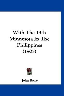 With The 13th Minnesota In The Philippines (1905)(English, Paperback, Bowe John)