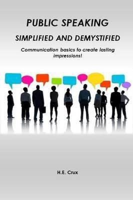 Public Speaking, Simplified and Demystified. Communication basics to create lasting impressions!(English, Paperback, Crux H E)