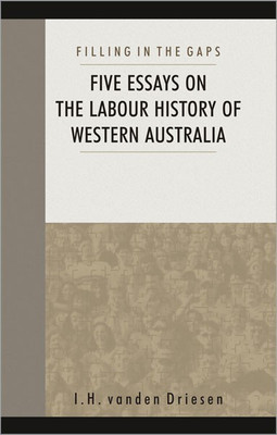Filling in the Gaps Five Essays on the Labour History of Western Australia(English, Hardcover, Vanden Driesen I. H.)