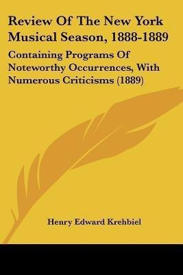 Review Of The New York Musical Season, 1888-1889(English, Paperback, Krehbiel Henry Edward)