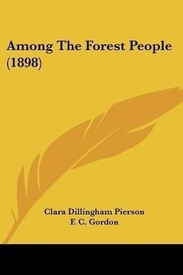 Among The Forest People (1898)(English, Paperback, Pierson Clara Dillingham)