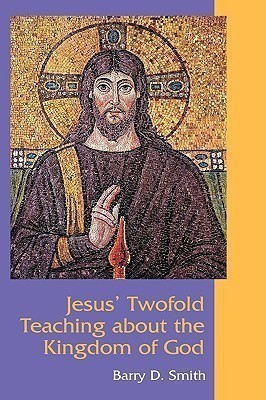 Jesus' Twofold Teaching About the Kingdom of God(English, Hardcover, Smith Barry D.)