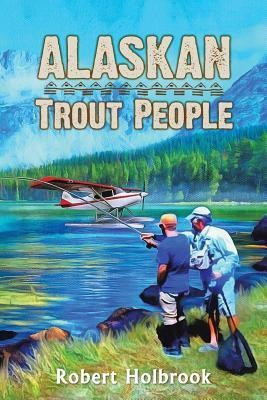 Alaskan Trout People(English, Paperback, Holbrook Robert)