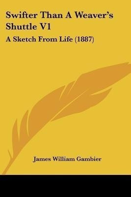 Swifter Than A Weaver's Shuttle V1(English, Paperback, Gambier James William)