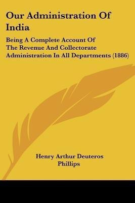 Our Administration Of India(English, Paperback, Phillips Henry Arthur Deuteros)