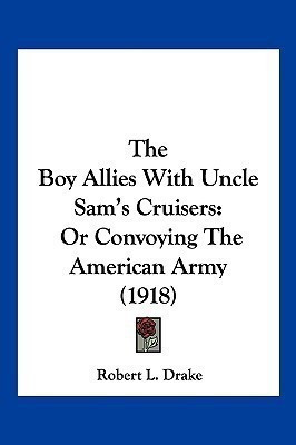 The Boy Allies With Uncle Sam's Cruisers(English, Paperback, Drake Robert L)