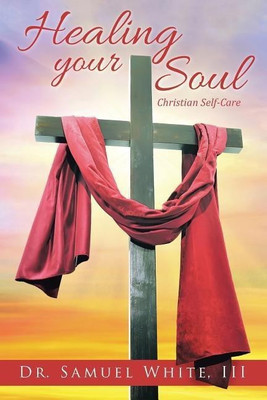 Healing your Soul(English, Paperback, White Samuel Dr III)