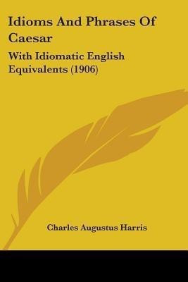 Idioms And Phrases Of Caesar(English, Paperback, Harris Charles Augustus)