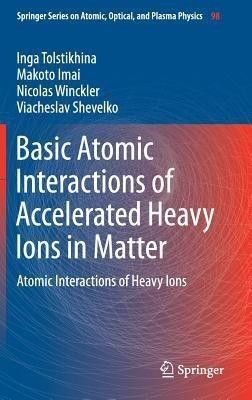 Basic Atomic Interactions of Accelerated Heavy Ions in Matter(English, Hardcover, Tolstikhina Inga)