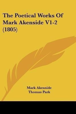 The Poetical Works Of Mark Akenside V1-2 (1805)(English, Paperback, Akenside Mark)