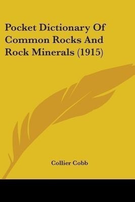 Pocket Dictionary Of Common Rocks And Rock Minerals (1915)(English, Paperback, Cobb Collier)