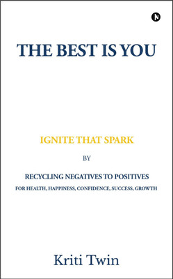 The Best Is You  - Ignite That Spark(English, Paperback, Twin Kriti)