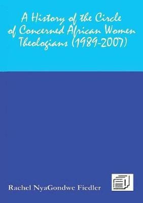A History of the Circle of Concerned African Women Theologians 1989-2007(English, Paperback, Fiedler Rachel Vnyagondwe)