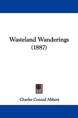 Wasteland Wanderings (1887)(English, Paperback, Abbott Charles Conrad)