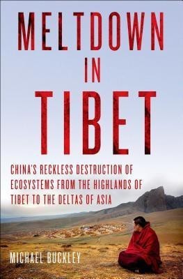 Meltdown in Tibet  - China's Reckless Destruction of Ecosystems from the Highlands of Tibet to the Deltas of Asia(English, Hardcover, Buckley Michael)