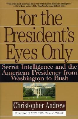For the President's Eyes Only  - Secret Intelligence and the American Presidency from Washington to Bush(English, Paperback, Andrew Christopher)