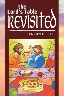 The Lord's Table Revisited(English, Paperback, Belec Pastor Gill)
