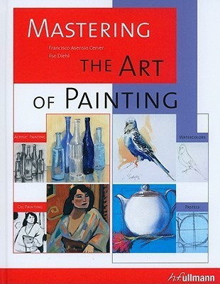 Mastering the Art of Painting(English, Hardcover, Cerver Francisco Asensio)