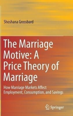 The Marriage Motive: A Price Theory of Marriage(English, Hardcover, Grossbard Shoshana)