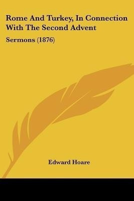 Rome And Turkey, In Connection With The Second Advent(English, Paperback, Hoare Edward)