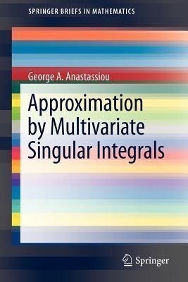 Approximation by Multivariate Singular Integrals(English, Paperback, Anastassiou George A.)