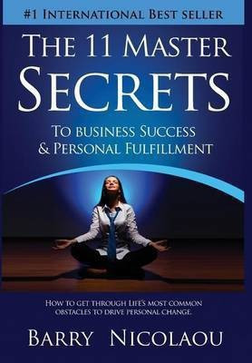 The 11 Master Secrets To Business Success & Personal Fulfilment(English, Hardcover, Nicolaou Barry)