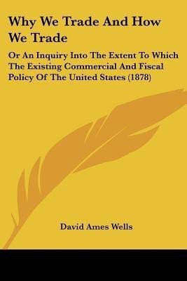 Why We Trade And How We Trade(English, Paperback, Wells David Ames)