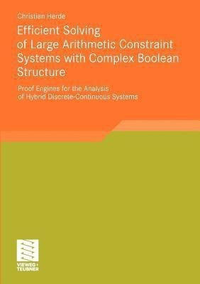 Efficient Solving of Large Arithmetic Constraint Systems with Complex Boolean Structure(English, Paperback, Herde Christian)
