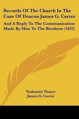 Records Of The Church In The Case Of Deacon James G. Carter(English, Paperback, Thayer Nathaniel)