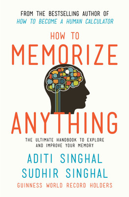 How to Memorize Anything  - The Ultimate Handbook to Explore and Improve Your Memory(English, Paperback, Singhal Aditi)