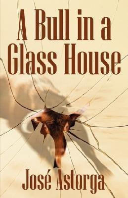 A Bull in a Glass House(English, Paperback, Astorga Jose)