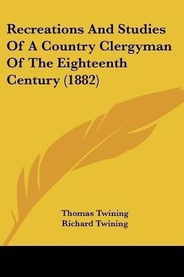 Recreations And Studies Of A Country Clergyman Of The Eighteenth Century (1882)(English, Paperback, Twining Thomas)