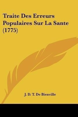 Traite Des Erreurs Populaires Sur La Sante (1775)(English, Paperback, Bienville J D T De)