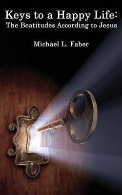 Keys to a Happy Life(English, Paperback, Faber Michael L)