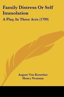 Family Distress Or Self Immolation(English, Paperback, Kotzebue August Von)