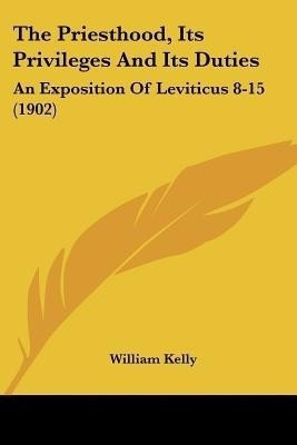 The Priesthood, Its Privileges And Its Duties(English, Paperback, Kelly William Professor of Criminology)