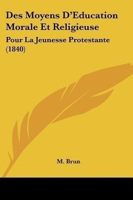 Des Moyens D'Education Morale Et Religieuse(French, Paperback, Brun M)