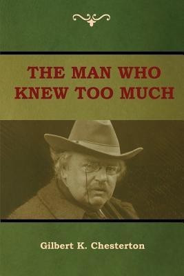 The Man Who Knew Too Much(English, Paperback, Chesterton Gilbert K)