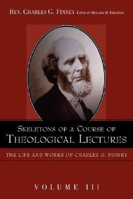 Skeletons of a Course of Theological Lectures.(English, Hardcover, Finney Charles G)