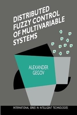 Distributed Fuzzy Control of Multivariable Systems(English, Paperback, Gegov Alexander)