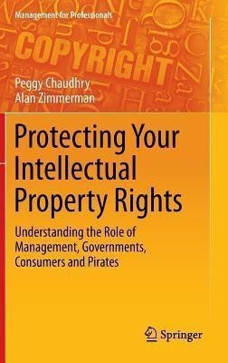 Protecting Your Intellectual Property Rights(English, Hardcover, Chaudhry Peggy E)