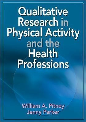 Qualitative Research in Physical Activity and the Health Professions(English, Paperback, Pitney William A.)