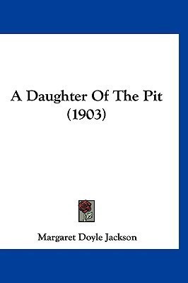 A Daughter Of The Pit (1903)(English, Paperback, Jackson Margaret Doyle)