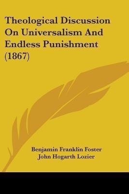 Theological Discussion On Universalism And Endless Punishment (1867)(English, Paperback, Foster Benjamin Franklin)