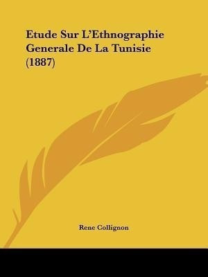 Etude Sur L'Ethnographie Generale De La Tunisie (1887)(French, Paperback, Collignon Rene)