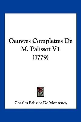 Oeuvres Complettes De M. Palissot V1 (1779)(French, Paperback, De Montenoy Charles Palissot)