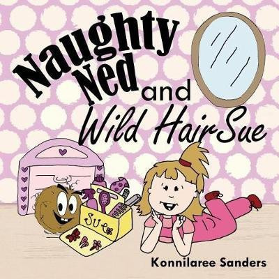Naughty Ned and Wild Hair Sue(English, Paperback, Sanders Konnilaree Walker)